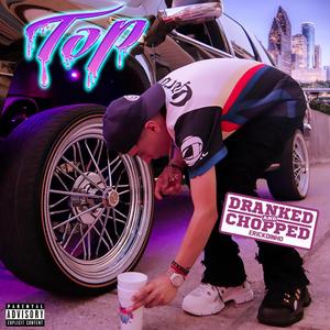 Top (Dranked and Chopped) [Explicit]