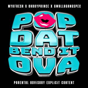 Pop Dat Bend It Ova (feat. OhBoyPrince & GwallaGangSpec) [Explicit]