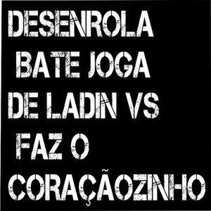 Desenrola Bate Joga de Ladin Vs Faz o Coraçãozinho (Explicit)