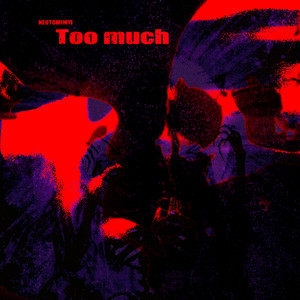 Too Much (Explicit)