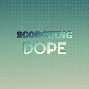 Scorching Dope