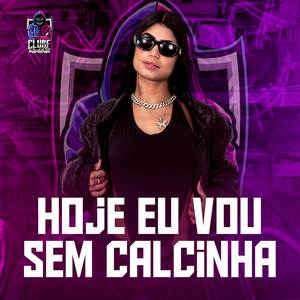 HOJE EU VOU SEM CALCINHA (Explicit)
