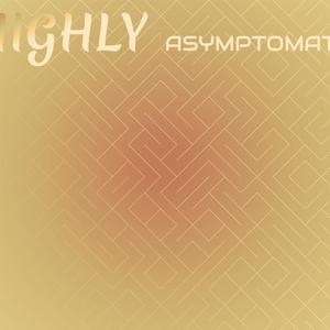 Highly Asymptomatic