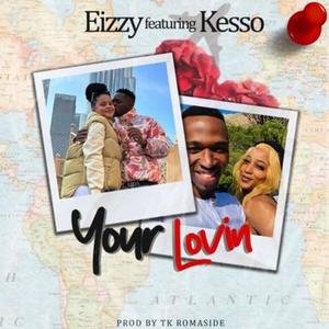 Eizzy - Your Lovin' (feat. Kesso) (Explicit)