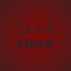 Lord Here