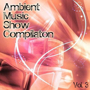 Ambient Music Show Compilation, Vol. 3