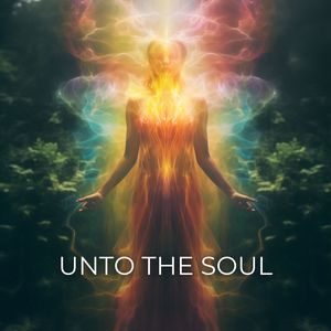 Unto the Soul (The Frequencies and Their Transformative Powers)