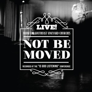 Not Be Move: Live from the Southeast Vineyard Churches