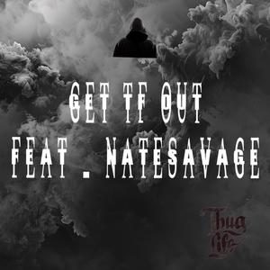 Get Tf Out (feat. NateSavage) [Explicit]