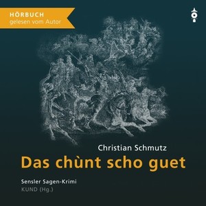 Das chùnt scho guet (Sensler Sagen-Krimi)