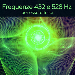 Frequenze 432 e 528 Hz per essere felici: Frequenze sonore per trovare la serenità