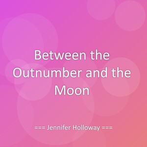 Between the Outnumber and the Moon