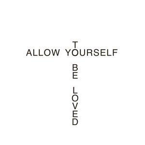 Allow Yourself To Be Loved