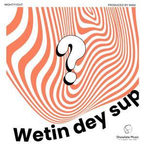 Wetin dey sup (feat. Showlate Music)