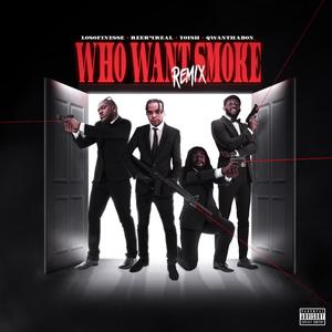 Who Want Smoke (feat. Loso Finesse, Yoish & QwanThaDon) ["Trap Babies Remix"] [Explicit]