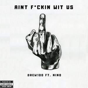 Ain’t F*ckin Wit Us(feat. Nino) (Explicit)
