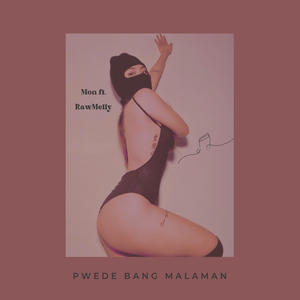 PWEDE BANG MALAMAN (feat. RawMelly) (Explicit)