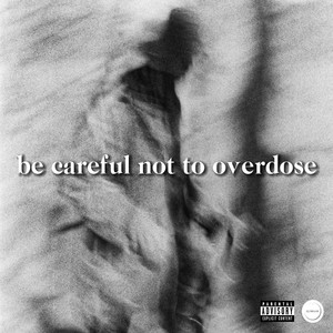 Be Careful Not to Overdose (Explicit)