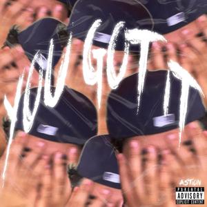 YOU GOT IT (Explicit)