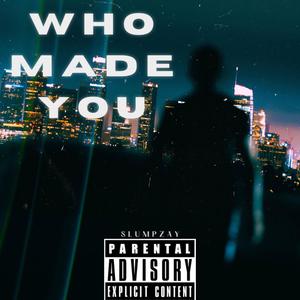 Who Made You (Explicit)