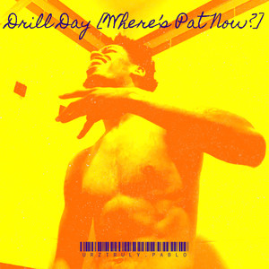 Drill Day (Where’s Pat Now?) (Explicit)