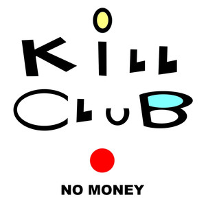 Kill Club N0 Money