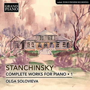 Stanchinsky, A.V.: Piano Works (Complete) , Vol. 1 (Solovieva)