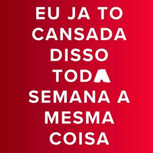 Eu Ja to Cansada disso Toda Semana a Mesma Coisa (Explicit)