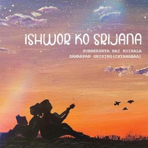 ISHWOR KO SRIJANA[ईश्वरको सृजना](feat. Subheksha Rai Koirala)