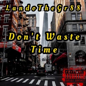 Don't Waste Time (Explicit)