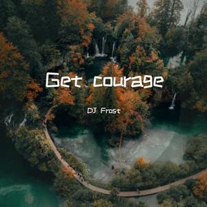 Get courage