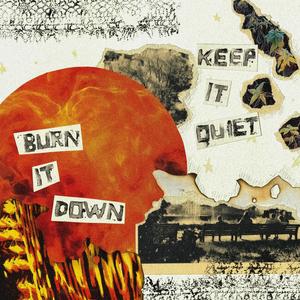 BURN IT DOWN / KEEP IT QUIET (Explicit)