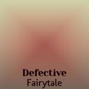 Defective Fairytale