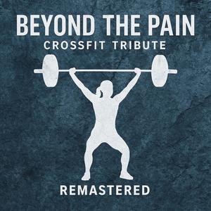 Beyond the Pain remastered (CrossFit Tribute)