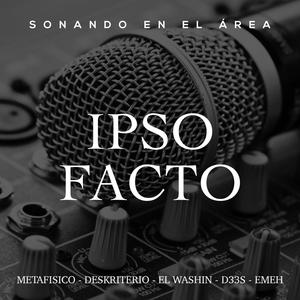 Ipso facto(feat. Metafis, Deskriterio, El Washin, D33s & Emeh)