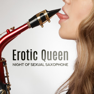 Erotic Queen: Night of Sexual Saxophone