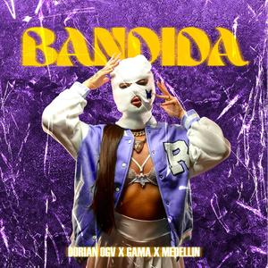 Bandida (feat. Dorian OGV, Medellín & Gama) (Explicit)