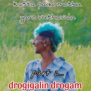 Kasta Padum Mothu Yaro Vuthavula (Drogigalin Drogam, Pt 2)