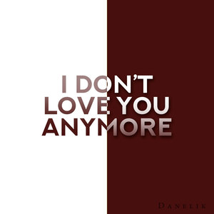 I Don’T Love You Anymore (Explicit)