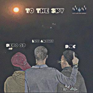 To The Sky (feat. Life Aholic & Debo sd) [Explicit]