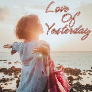 Love of yesterday