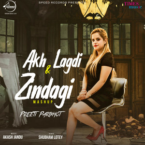 Akh Lagdi & Zindagi (Mashup) - Single