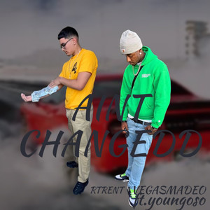 Ain’t Changedd (Explicit)