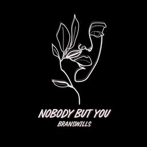 Nobody But You