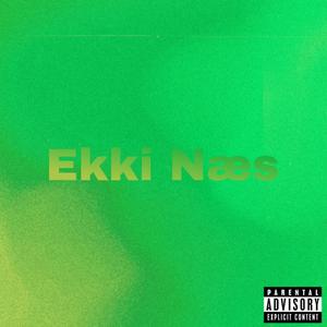 Ekki Næs (Explicit)