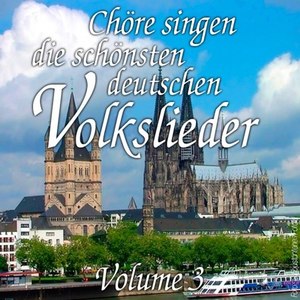 Chöre singen die schönsten deutschen Volkslieder, Vol. 3