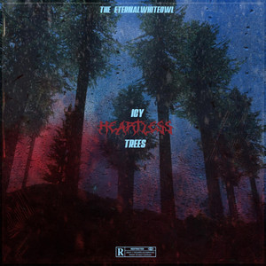 Icy Heartless Trees (Explicit)