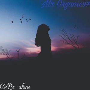 Be alone