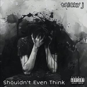 Shouldn't Even Think (Explicit)