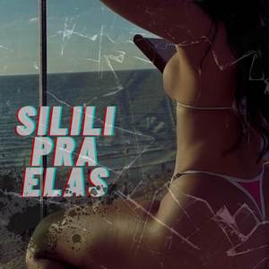 Silili pra elas (Explicit)
